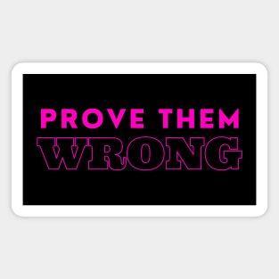 Prove them wrong - motivational quote Magnet